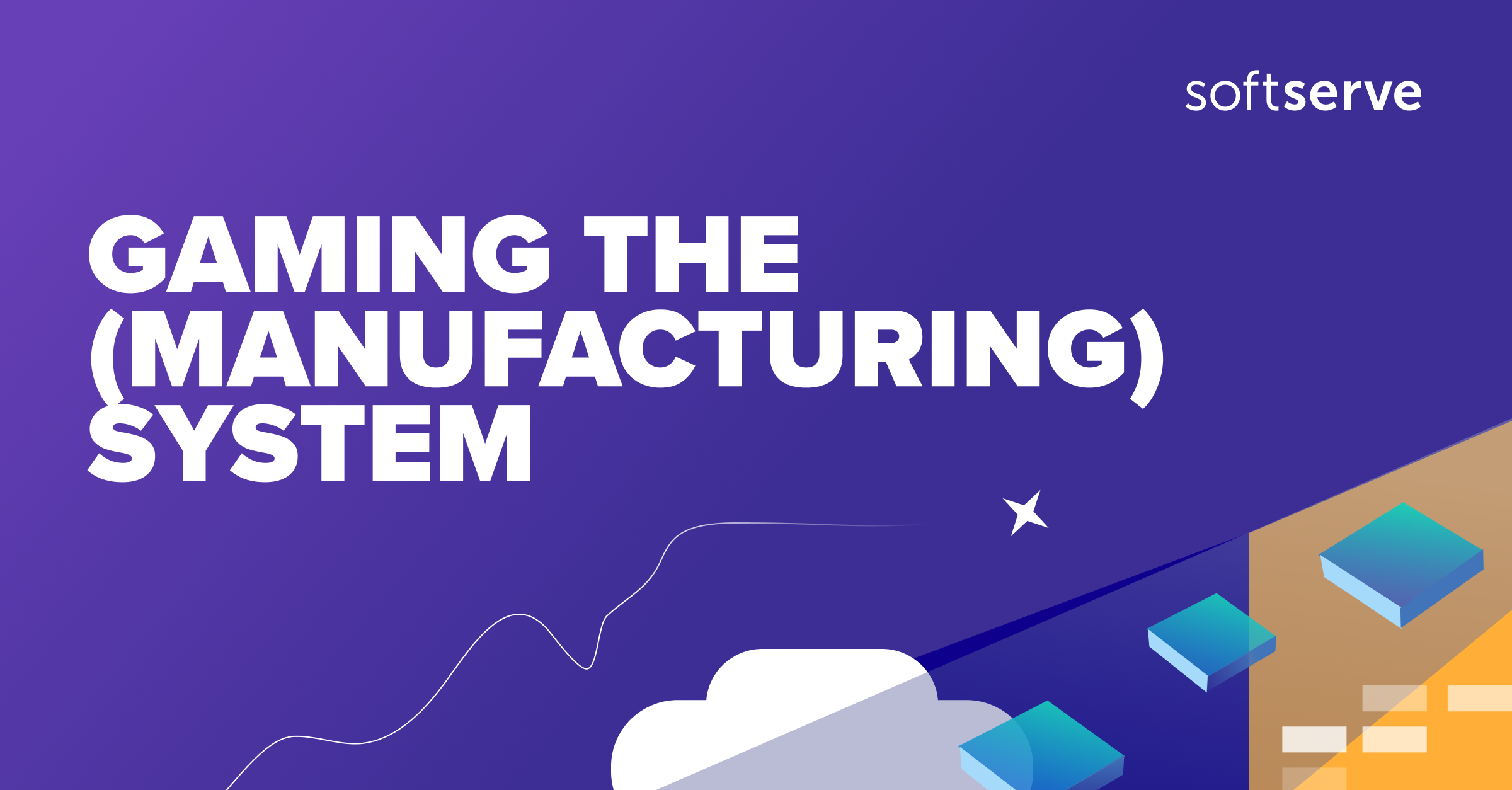 Gaming the (Manufacturing) System SoftServe
