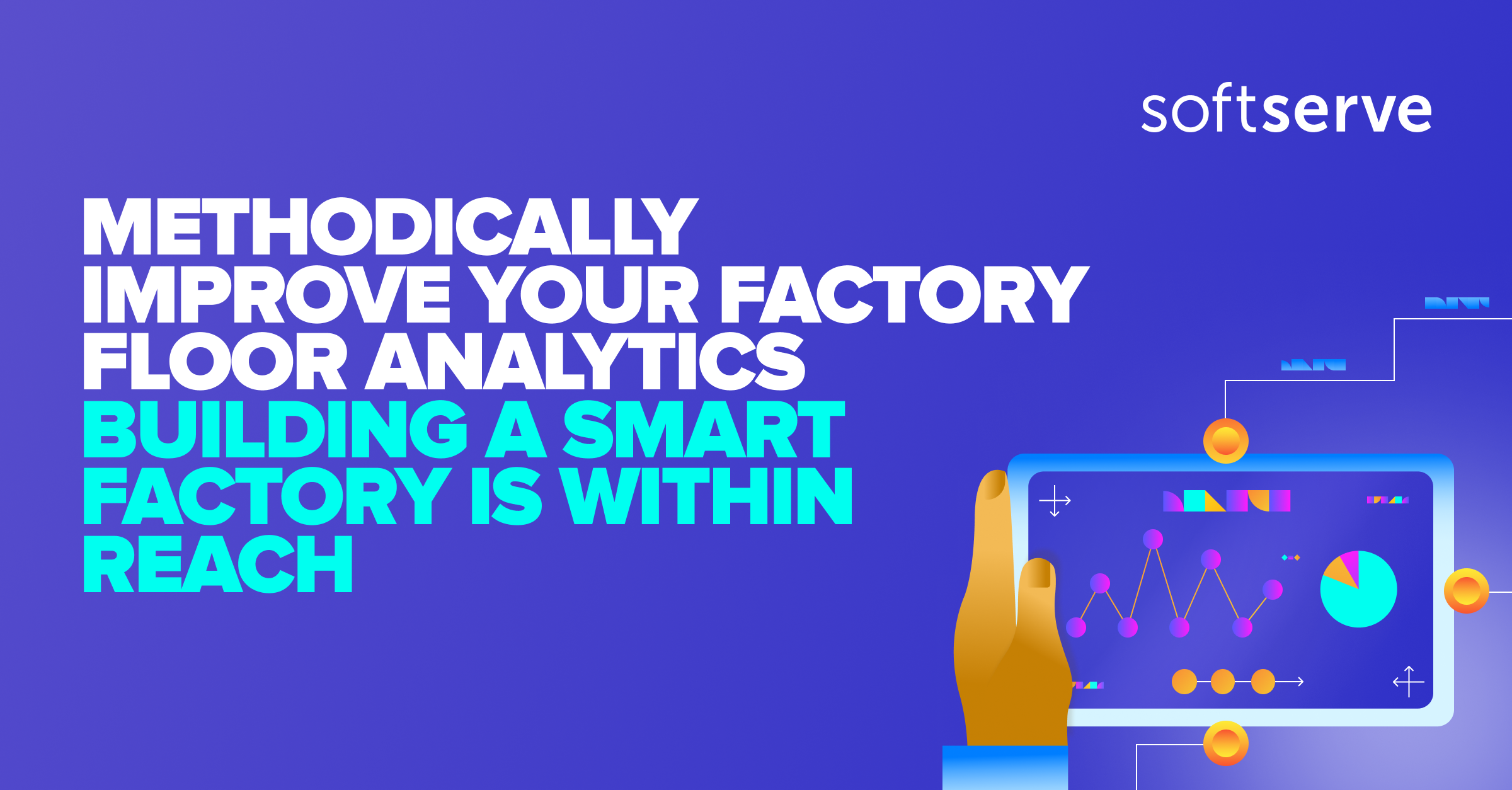 Methodically Improve Your Factory Floor Analytics | SoftServe