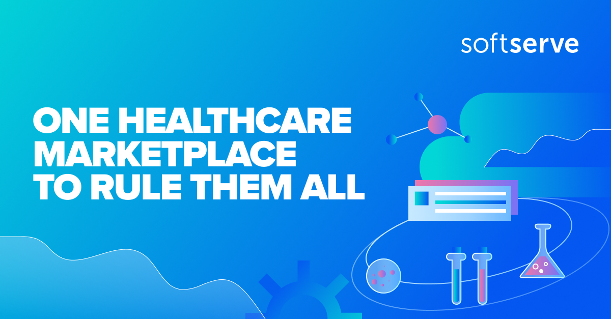 One Healthcare Marketplace to Rule Them All SoftServe