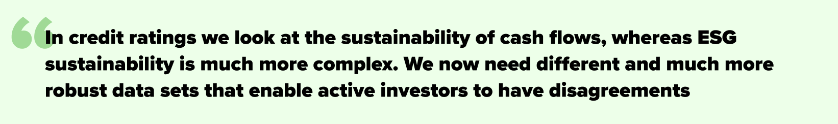 In credit ratings we look at the sustainability of cash flows, whereas ESG sustainability is much more complex