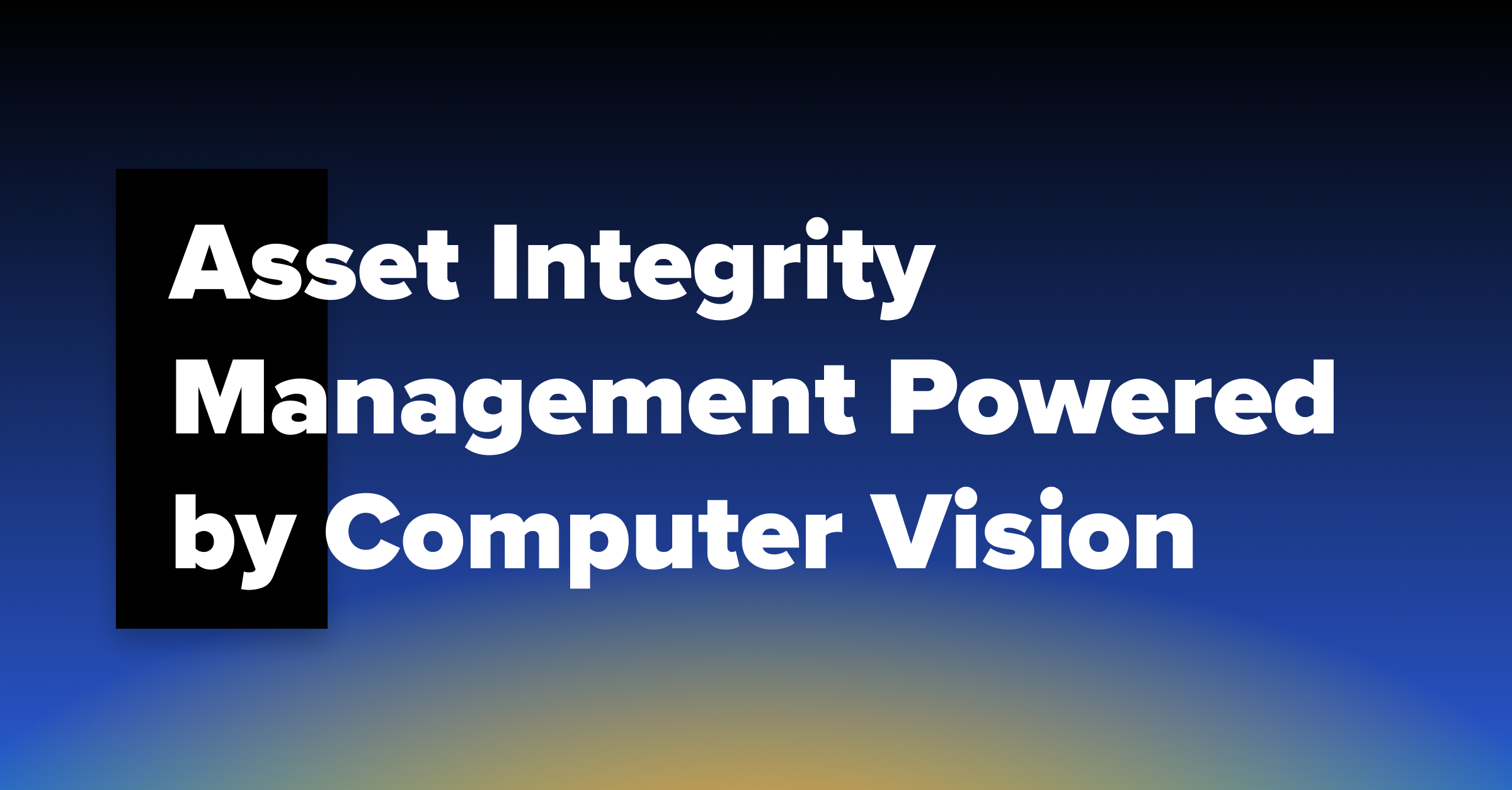 Achieve Proactive Asset Integrity Management With Computer Vision AI achieve-proactive-asset-integrity-management-with-computer-vision-ai