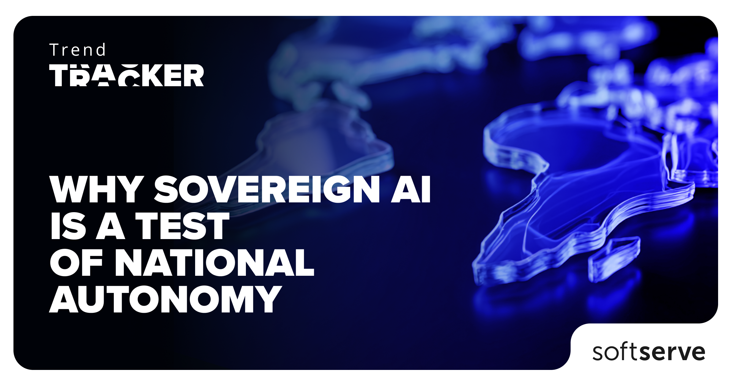 Why Sovereign AI Is a Test of National Autonomy | SoftServe